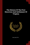 The History Of The First Discovery And Settlement Of Virginia