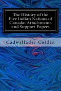 The History of the Five Indian Nations of Canada: Attachments and Support Papers