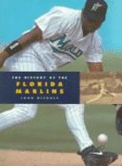 The History of the Florida Marlins - Nichols, John