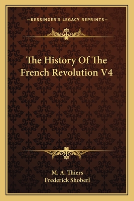 The History of the French Revolution V4 - Thiers, M A, and Shoberl, Frederick (Translated by)