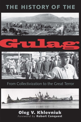 The History of the Gulag: From Collectivization to the Great Terror - Khlevniuk, Oleg V, and Staklo, Vadim (Translated by)