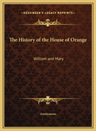 The History of the House of Orange: William and Mary