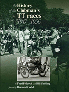 The History of the Isle of Man Clubman's TT Races 1947 - 1956 - Pidcock, Fred, and Snelling, Bill