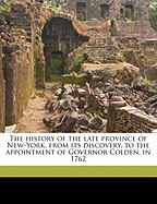 The History of the Late Province of New-York, from Its Discovery, to the Appointment of Governor Colden, in 1762
