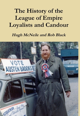 The History of the League of Empire Loyalists and Candour - McNeile, Hugh, and Black, Rob