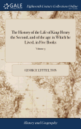 The History of the Life of King Henry the Second, and of the age in Which he Lived, in Five Books: To Which is Prefixed, a History of the Revolutions of England From the Death of Edward the Confessor To the Birth of Henry the Second of 4; Volume 3