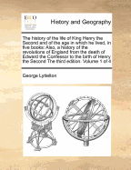 The History of the Life of King Henry the Second and of the Age in Which He Lived