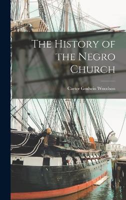 The History of the Negro Church - Woodson, Carter Godwin
