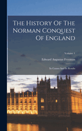 The History Of The Norman Conquest Of England: Its Causes And Its Results; Volume 1