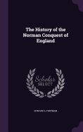 The History of the Norman Conquest of England