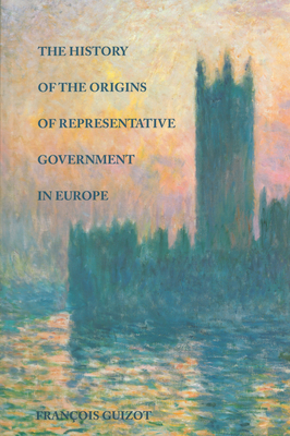 The History of the Origins of Representative Government in Europe - Guizot, Franois