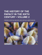 The History of the Papacy in the Xixth Century (Volume 2)