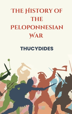 The History of the Peloponnesian War - Thucydides, Thucydides