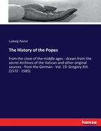 The History of the Popes: from the close of the middle ages - drawn from the secret Archives of the Vatican and other original sources - from the German - Vol. 19: Gregory XIII. (1572 - 1585)