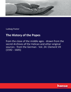 The History of the Popes: from the close of the middle ages - drawn from the secret Archives of the Vatican and other original sources - from the German - Vol. 24: Clement VII (1592 - 1605)