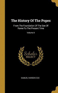 The History Of The Popes: From The Foundation Of The See Of Rome To The Present Time; Volume II