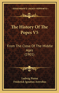 The History of the Popes V5: From the Close of the Middle Ages (1901)