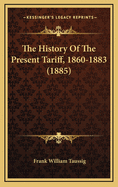 The History of the Present Tariff, 1860-1883 (1885)