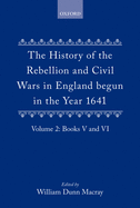 The History of the Rebellion and Civil Wars in England Begun in the Year 1641: Volume II