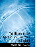 The History of the Rebellion and Civil Wars in England