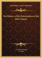 The History of the Reformation of the 16th Century