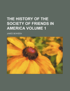 The History of the Society of Friends in America; Volume 1