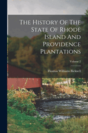 The History Of The State Of Rhode Island And Providence Plantations; Volume 2