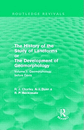 The History of the Study of Landforms: Volume 1 - Geomorphology Before Davis (Routledge Revivals): Or the Development of Geomorphology