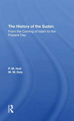 The History Of The Sudan: From The Coming Of Islam To The Present Day - Holt, P. M., and Daly, M. W.