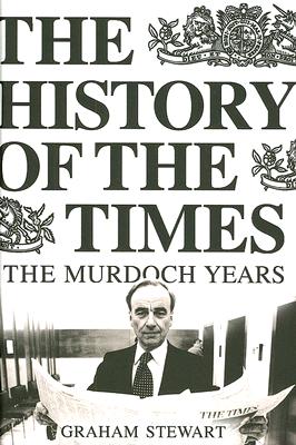 The History of the Times: The Murdoch Years - Stewart, Graham