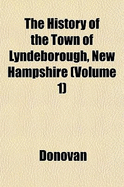 The History of the Town of Lyndeborough, New Hampshire (Volume 1)
