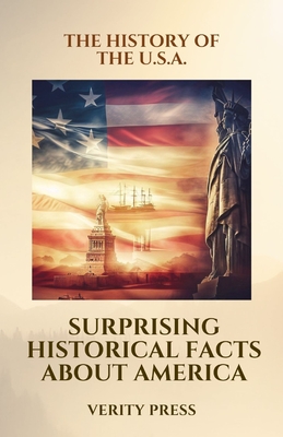The History of the U.S.A.: Surprising Historical Facts About America - Press, Verity