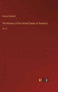 The History of the United States of America: Vol. II