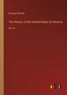 The History of the United States of America: Vol. III