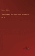 The History of the United States of America: Vol. VI