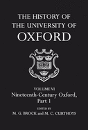 The History of the University of Oxford: Volume VI: Nineteenth-Century Oxford, Part 1