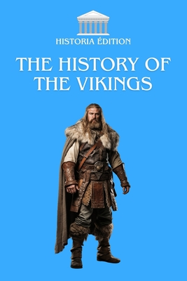 The History of the Vikings: Between myth and reality: discover the legacy of the Vikings - Edition, Historia