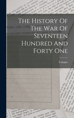 The History Of The War Of Seventeen Hundred And Forty One - Voltaire (Creator)