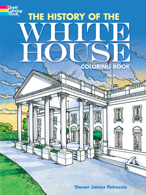 The History of the White House Coloring Book - Petruccio, Steven James