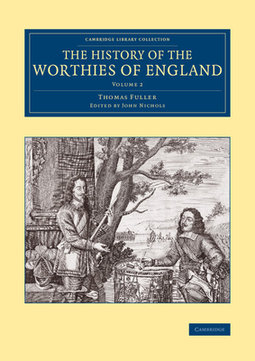 The History of the Worthies of England: Volume 2 - Fuller, Thomas, and Nichols, John (Editor)