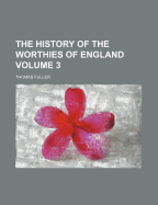 The History of the Worthies of England (Volume 3)