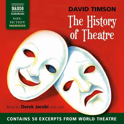 The History of Theatre Lib/E - Timson, David, and Jacobi, Derek (Read by), and Full Cast, A (Read by)