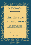 The History of Thucydides, Vol. 2 of 3: With a Memoir on the State of Greece, Civil and Military, at the Commencement of the Peloponnesian War (Classic Reprint)