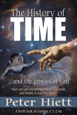 The History Of Time and the Genesis of You - Hiett, Peter