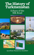 The History of Turkmenistan: Echoes of the Silk Road