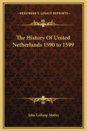 The History of United Netherlands 1590 to 1599