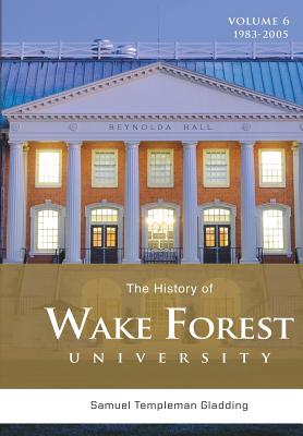 The History of Wake Forest University: Volume 6 - Gladding, Samuel Templeman