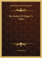 The History of Wigan V1 (1882)