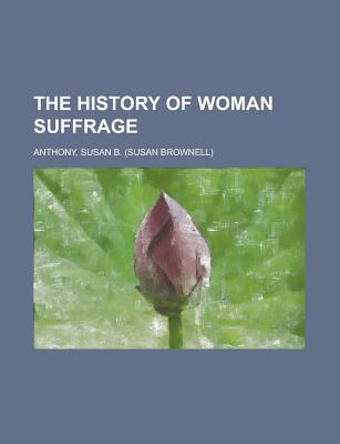 The History of Woman Suffrage Volume IV - Anthony, Susan B