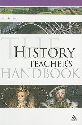 The History Teacher's Handbook - Smith, Neil